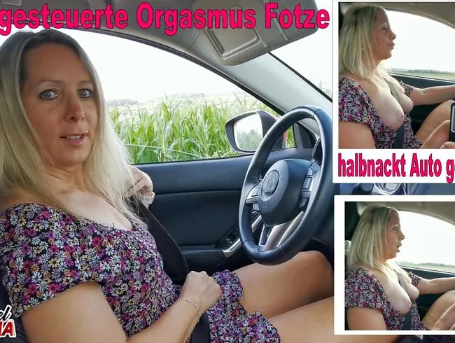 Ferngesteuerte Orgasmus Fotze halbnackt Auto gefahren