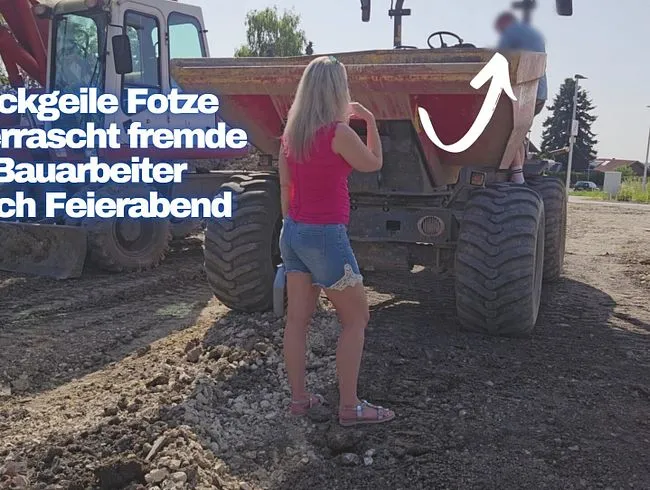 Fickgeile Fotze überrascht fremde Bauarbeiter nach Feierabend