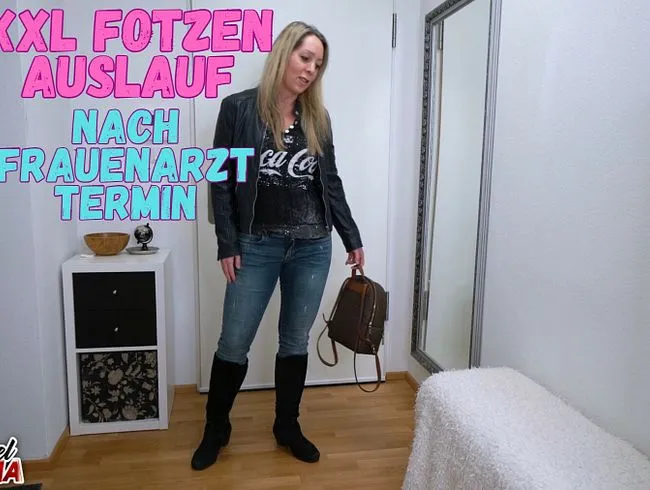 XXL Fotzenauslauf nach Frauenarzt Termin, mdh