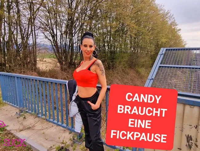 CANDY BRAUCHT EINE FICKPAUSE