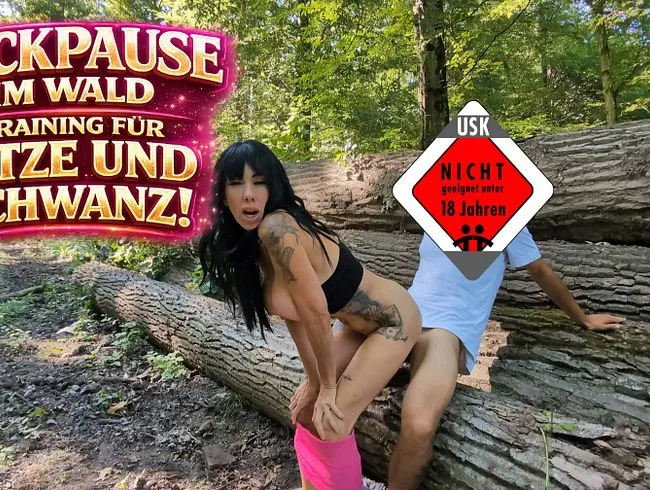 FUCKPAUSE IM WALD, TRAINING FÜR FOTZE UND SCHWANZ!