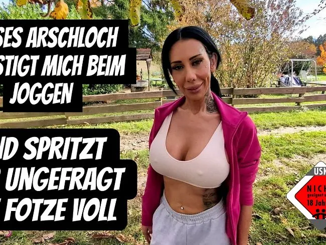 Mieses Arschloch belästigt mich beim joggen, und spritzt mir ungefragt die Fotze voll.
