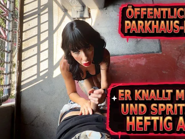 ÖFFENTLICHER PARKHAUS-FICK, ER KNALLT MICH UND SPRITZT HEFTIG AB