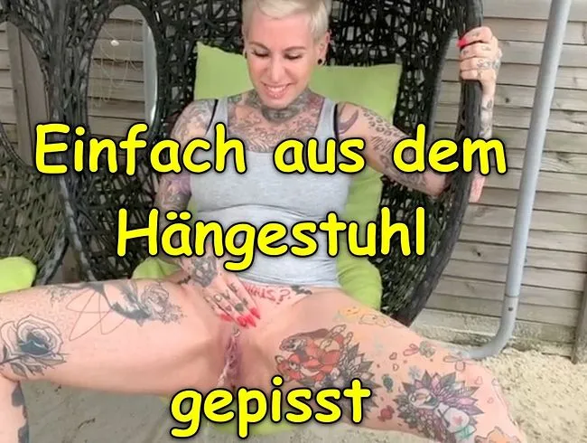 Einfach aus dem Hängestuhl gepisst