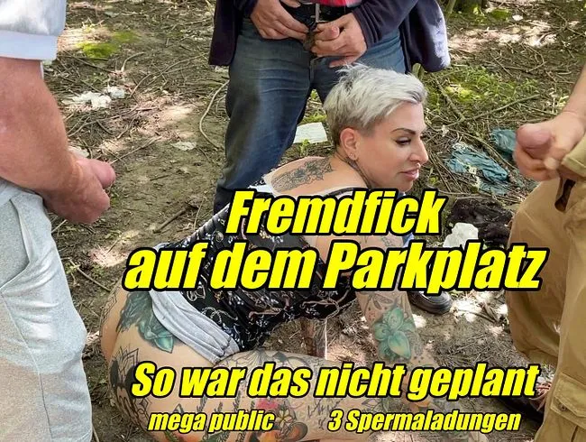 Fremdfick auf dem Parkplatz...So war das nicht geplant