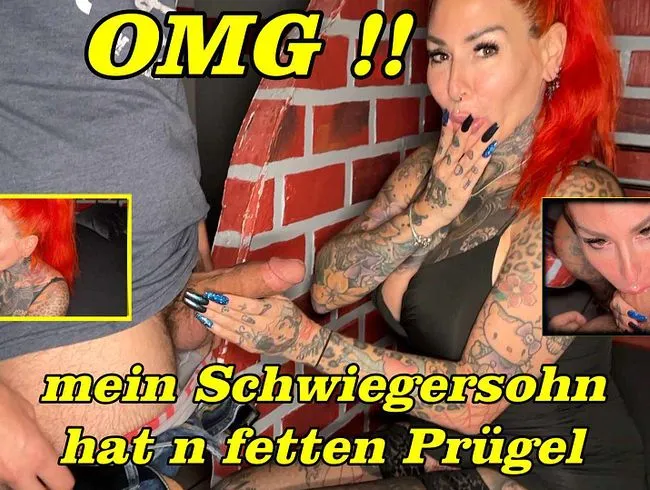 OMG !! mein Schwiegersohn hat n fetten Prügel