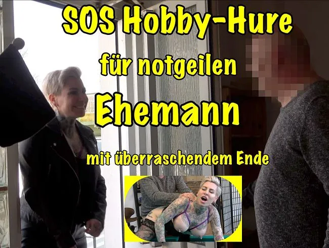 SOS Hobby-Hure für notgeilen Ehemann!mit überraschendem Ende