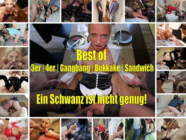 BEST OF 3er|4er|Gangbangs|Bukkake|Sandwich - Ein Schwanz ist nicht genug! 
