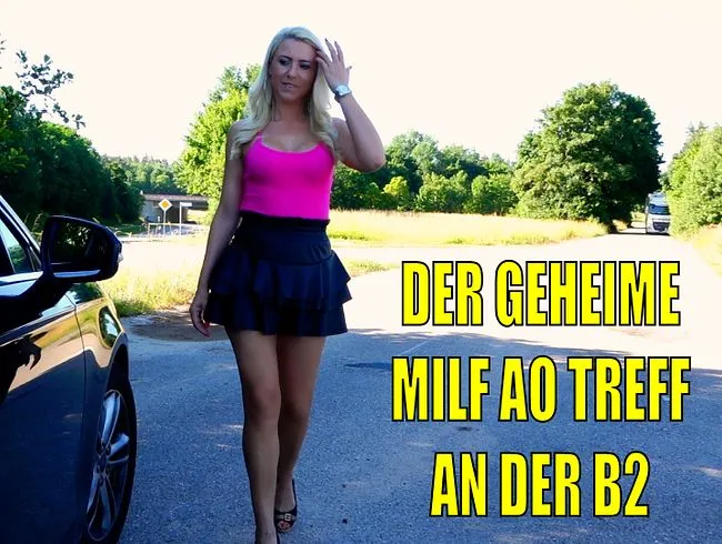 DER GEHEIME AO MILF TREFF AN DER B2 | HIER stehen nur die verhurtesten MILFs! 3LOCH incl. FACIAL