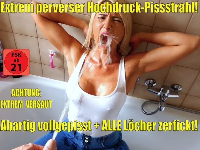Extrem versauter Hochdruck-Pissstrahl | Erst pervers vollgepisst, dann ALLE Löcher zerfickt!