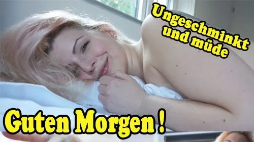 Guten Morgen!  MÜDE und UNGESCHMINKT