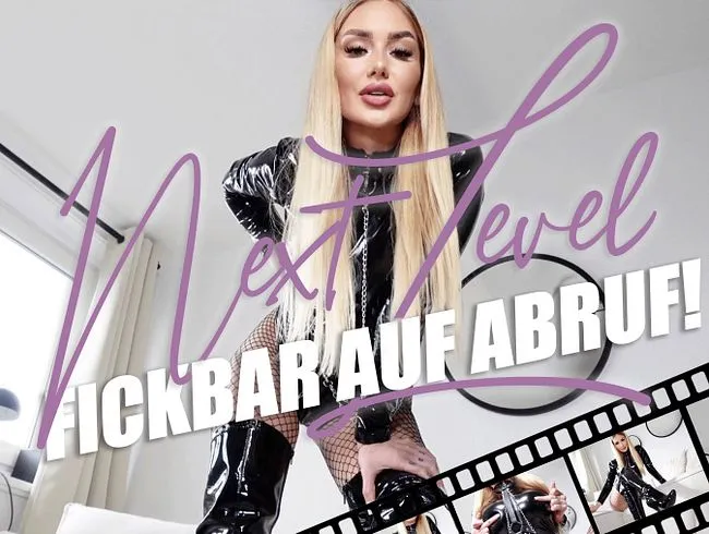 Next Level! Fickbar auf Abruf!