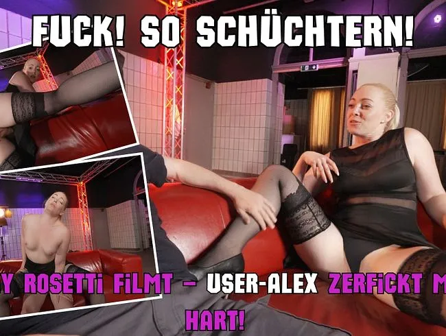 Fuck! So SCHÜCHTERN! Ronny Rosetti filmt – USER-Alex zerfickt mich hart!