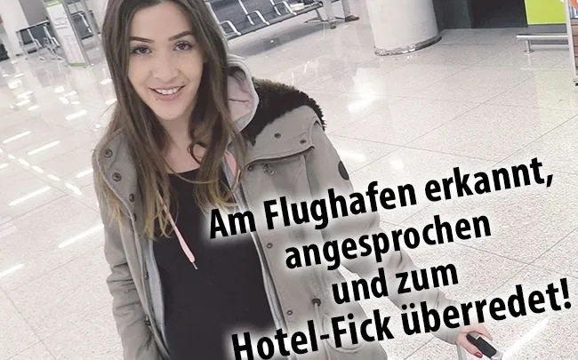 Am Flughafen erkannt, angesprochen und zum Hotel-Fick überredet!