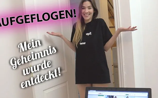 Aufgeflogen!!! Mein Geheimnis wurde entdeckt!