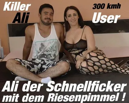 Ali der Schnellficker mit dem Riesenpimmel !!!