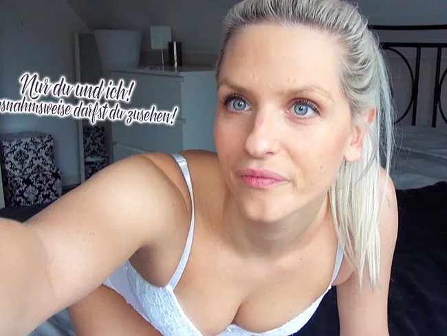 Nur du und ich! Ausnahmsweise darfst du zusehen!