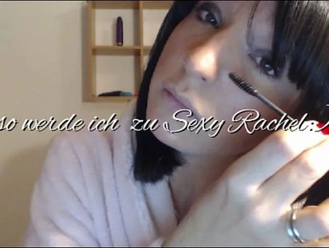 so werde ich zu SexyRachel :)