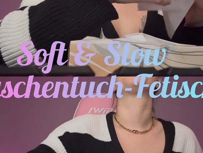 Soft & Slow Taschentuch-Fetisch