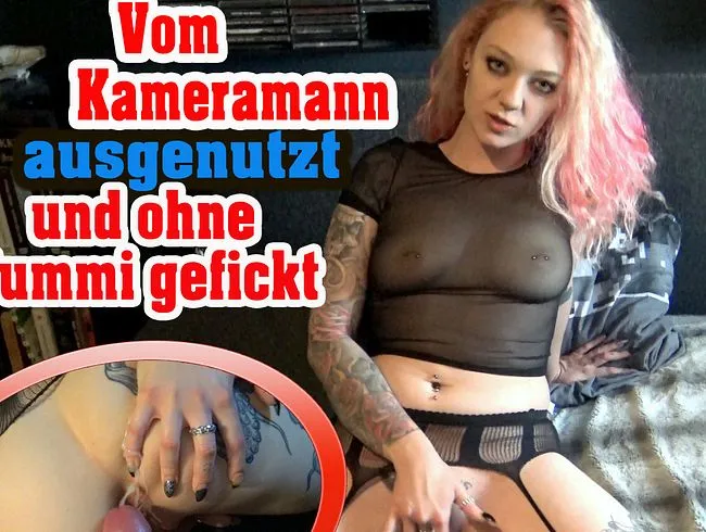 Vom Kameramann ohne Gummi GEFICKT